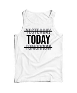 Yesterday Today Tomorrow Motivational Quote Tank Top