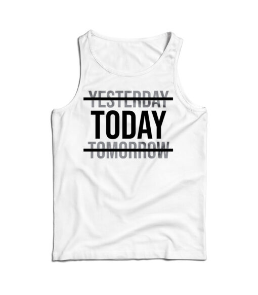 Yesterday Today Tomorrow Motivational Quote Tank Top