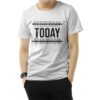 Yesterday Today Tomorrow Motivational Quote T-Shirt