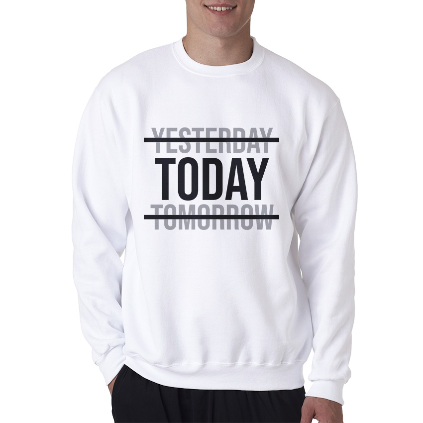 Yesterday Today Tomorrow Motivational Quote Sweatshirt