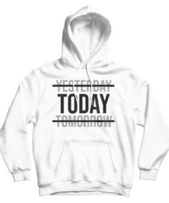 Yesterday Today Tomorrow Motivational Quote Hoodie
