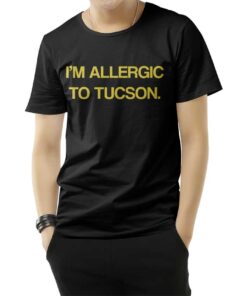 I'm Allergic To Tucson T-Shirt