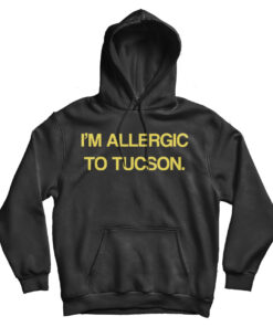 I'm Allergic To Tucson Hoodie