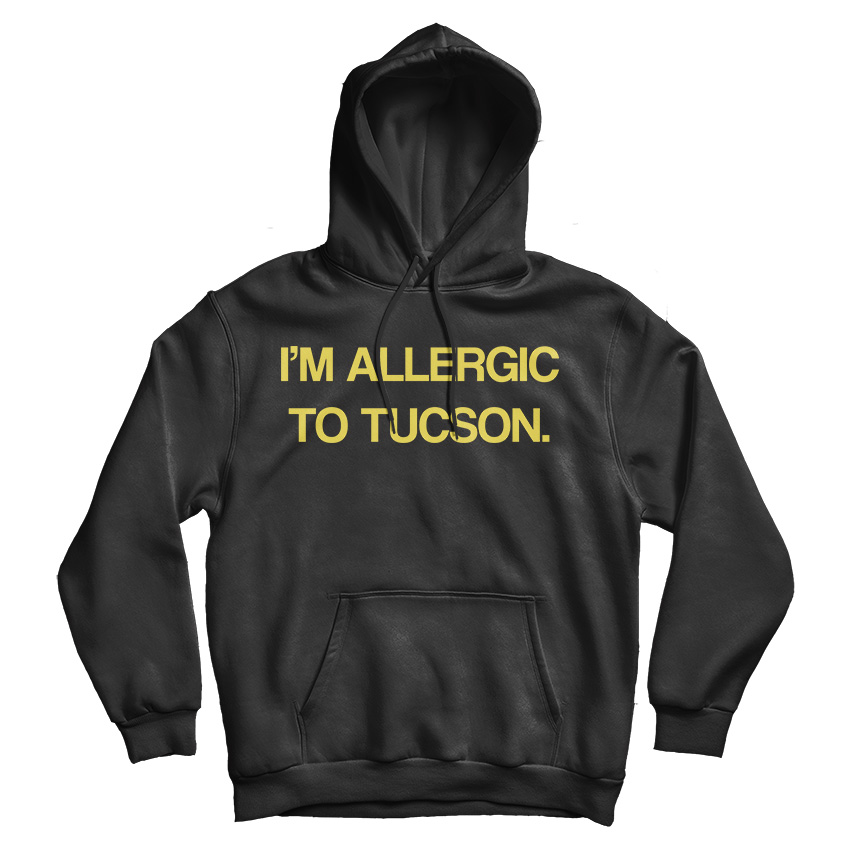 I'm Allergic To Tucson Hoodie