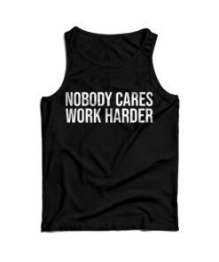 Nobody Cares Work Harder Tank Top Cheap For Men's And Women's