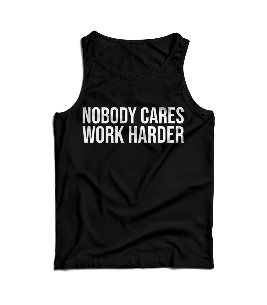 Nobody Cares Work Harder Tank Top Cheap For Men's And Women's