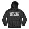 Nobody Cares Work Harder Hoodie