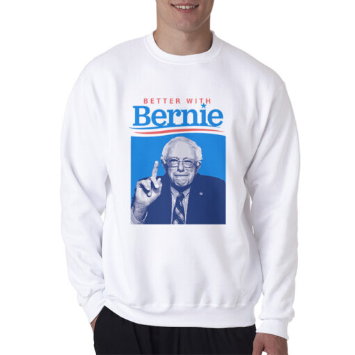 Better With Bernie Sanders Sweatshirt