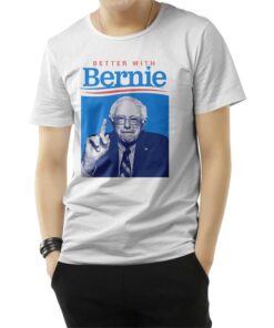 Better With Bernie Sanders T-Shirt