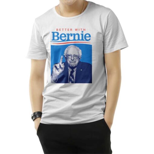 Better With Bernie Sanders T-Shirt