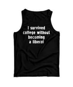 I Survived College Without Becoming A Liberal Tank Top