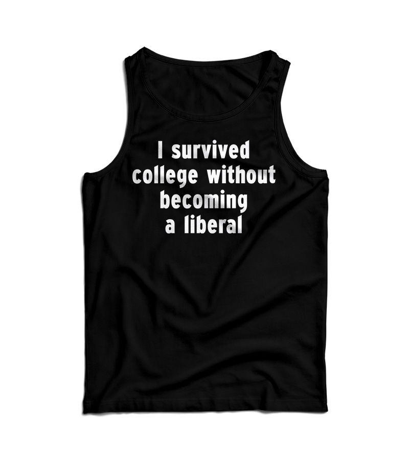 I Survived College Without Becoming A Liberal Tank Top