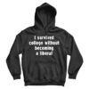 I Survived College Without Becoming A Liberal Hoodie