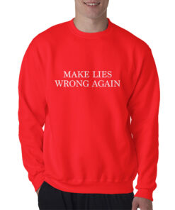 Make Lies Wrong Again Sweatshirt