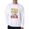 Miley Cyrus Will Work For Sex Sweatshirt