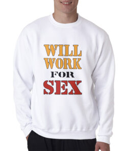 Miley Cyrus Will Work For Sex Sweatshirt