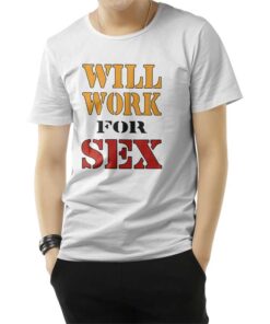 Miley Cyrus Will Work For Sex T-Shirt