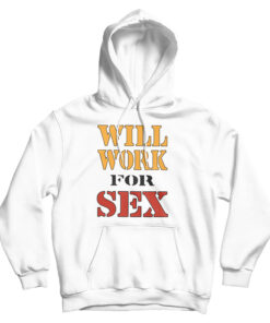 Miley Cyrus Will Work For Sex Hoodie