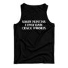 Sorry Princess I Only Date Crack Whores Tank Top