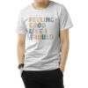 Sunday Best Feeling Good Like I Should T-Shirt