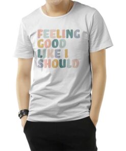 Sunday Best Feeling Good Like I Should T-Shirt