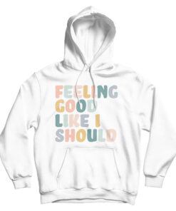 Sunday Best Feeling Good Like I Should Hoodie