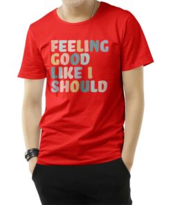 Sunday Best Feeling Good Like I Should T-Shirt