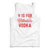 V Is For Valentine Vodka Tank Top