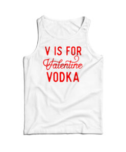 V Is For Valentine Vodka Tank Top