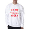 V Is For Valentine Vodka Sweatshirt
