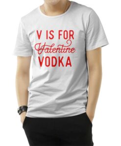 V Is For Valentine Vodka T-Shirt