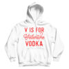 V Is For Valentine Vodka Hoodie