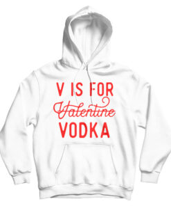 V Is For Valentine Vodka Hoodie