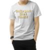Feeling Good Like I Should T-Shirt