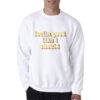 Feeling Good Like I Should Sweatshirt