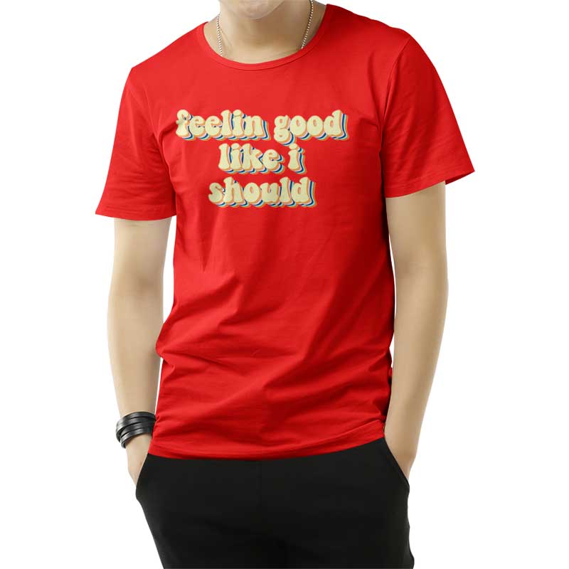 Feeling Good Like I Should T-Shirt