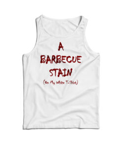A Barbecue Stain On My White Tank Top
