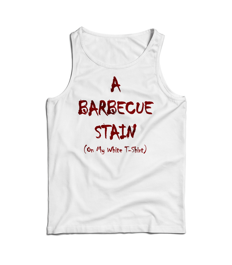 A Barbecue Stain On My White Tank Top