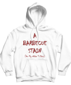 A Barbecue Stain On My White Hoodie