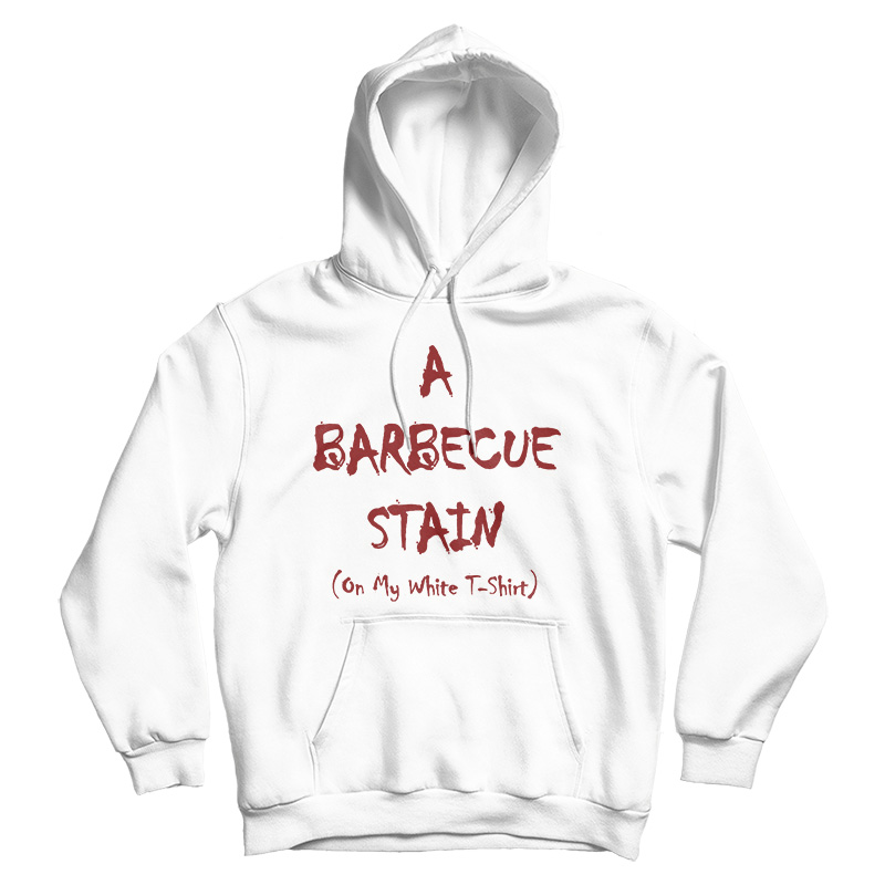 A Barbecue Stain On My White Hoodie