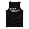 Baseball Withdrawal Is Real Tank Top