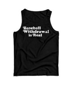 Baseball Withdrawal Is Real Tank Top