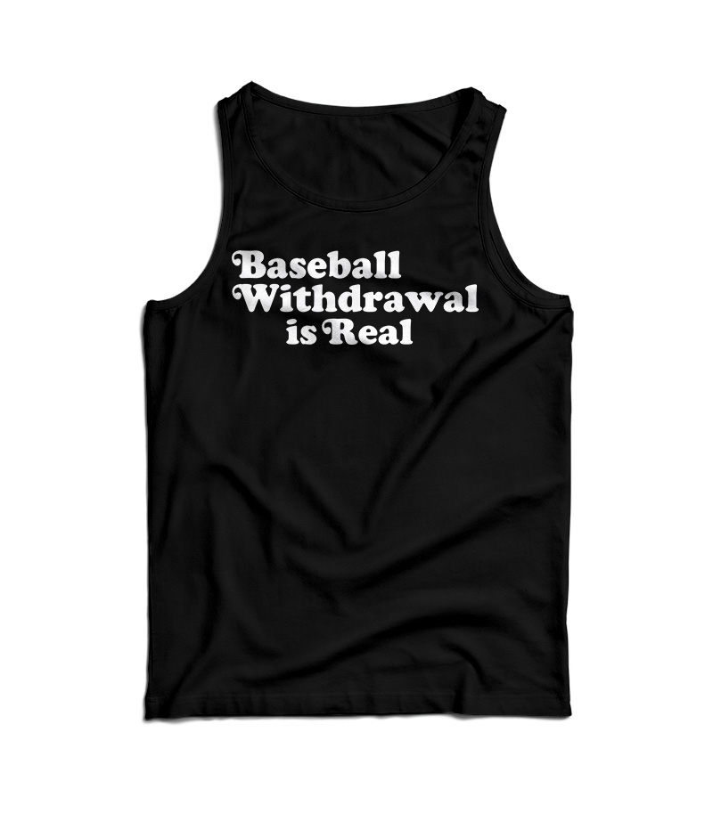Baseball Withdrawal Is Real Tank Top