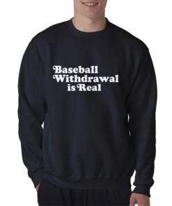Baseball Withdrawal Is Real Sweatshirt