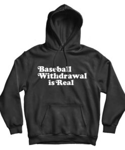 Baseball Withdrawal Is Real Hoodie