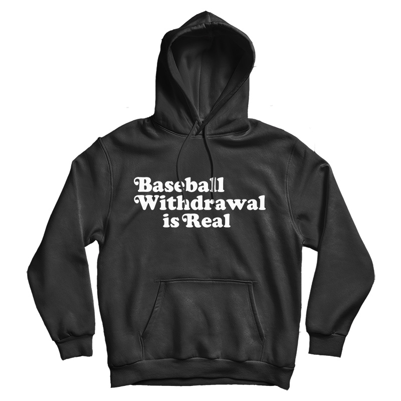 Baseball Withdrawal Is Real Hoodie