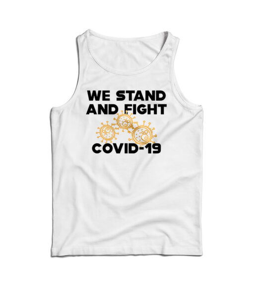 COVID - 19 We Stand And Fight Coronavirus Tank Top