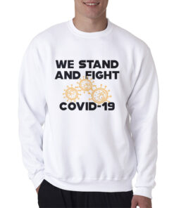 COVID - 19 We Stand And Fight Coronavirus Sweatshirt