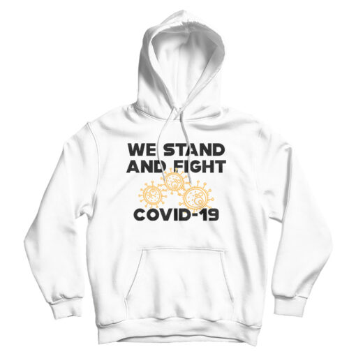 COVID - 19 We Stand And Fight Coronavirus Hoodie