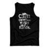 Calm Down and Wash Your Hands Tank Top